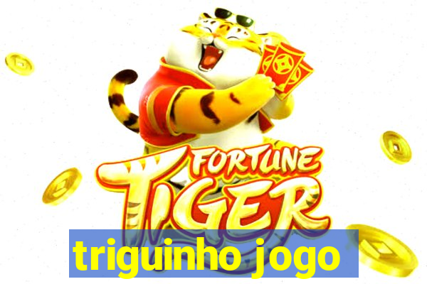 triguinho jogo